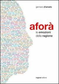 Aforà. Le emozioni della ragione - Gennaro D'Amato - Libro Rogiosi 1970 | Libraccio.it