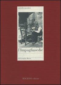 L' impagliasedie - Gerardo Russo - Libro Rogiosi 2007, Antichi mestieri | Libraccio.it