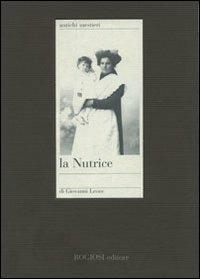 La nutrice - Giovanni Leone - Libro Rogiosi 2007, Antichi mestieri | Libraccio.it