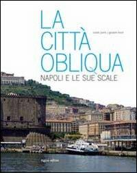La città obliqua. Napoli e le sue scale. Ediz. illustrata - Cesare Purini, Giovanni Leone - Libro Rogiosi 2010, I preziosi | Libraccio.it