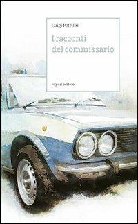 I racconti del commissario - Luigi Petrillo - Libro Rogiosi 2011, Narratori Rogiosi | Libraccio.it