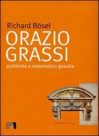 Orazio Grassi. Architetto e matematico gesuita - Richard Bösel - Libro Argos 2004, Biblioteca blu. Saggi | Libraccio.it