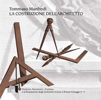 La costruzione dell'architetto. Maderno, Borromini, i Fontana e la formazione degli architetti ticinesi a Roma - Tommaso Manfredi - Libro Argos 2008, Biblioteca rossa. Schegge | Libraccio.it