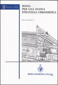 Roma. Per una nuova strategia urbanistica - Franco Archibugi - Libro Società Geografica Italiana 2014, Ricerche e studi della SGI | Libraccio.it