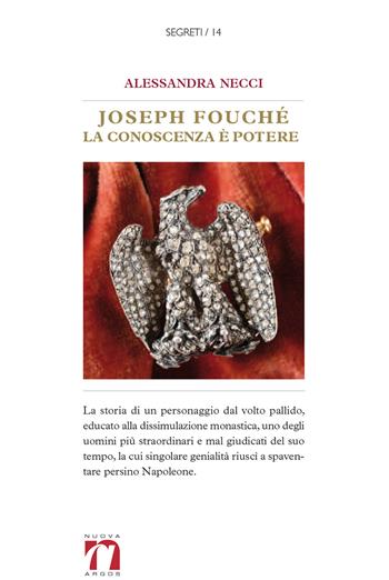 Joseph Fouché. La conoscenza è potere - Alessandra Necci - Libro Nuova Argos 2019, Segreti | Libraccio.it