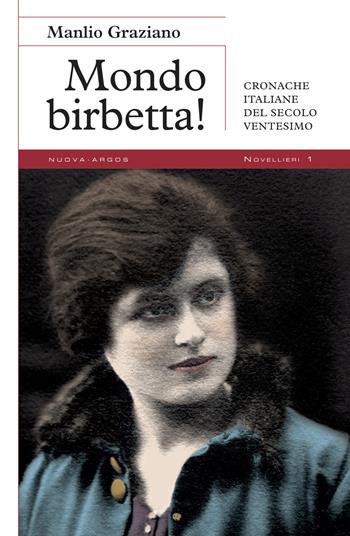 Mondo birbetta! Cronache italiane del secolo ventesimo - Manlio Graziano - Libro Nuova Argos 2021, Novellieri | Libraccio.it