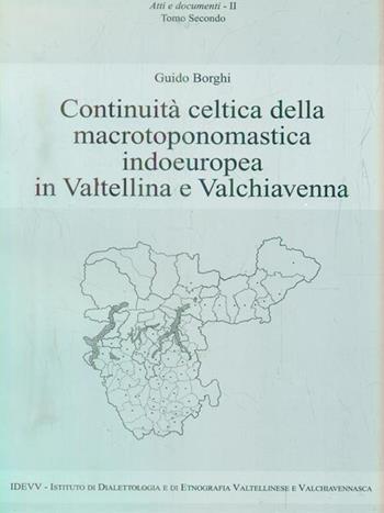 Continuità celtica della macrotoponomastica indoeuropea in Valtellina e Valchiavenna - Guido Borghi - Libro IDEVV 2008, Atti e documenti | Libraccio.it