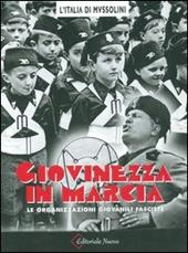 Giovinezza in marcia. Le organizzazioni giovanili fasciste. Ediz. illustrata