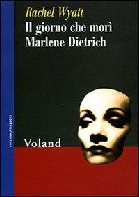 Il giorno che morì Marlene Dietrich - Rachel Wyatt - Libro Voland 2003, Amazzoni | Libraccio.it