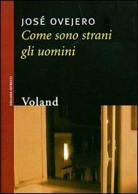 Come sono strani gli uomini - José Ovejero - Libro Voland 2003, Intrecci | Libraccio.it