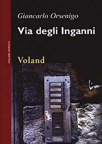 Via degli Inganni - Giancarlo Orsenigo - Libro Voland 2003, Intrecci | Libraccio.it