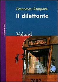Il dilettante - Francesco Campora - Libro Voland 2003, Intrecci | Libraccio.it