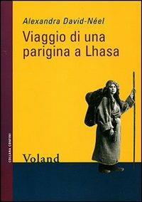 Viaggio di una parigina a Lhasa - Alexandra David-Néel - Libro Voland 2003, Confini | Libraccio.it