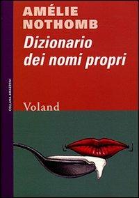 Dizionario dei nomi propri - Amélie Nothomb - Libro Voland 2004, Amazzoni | Libraccio.it