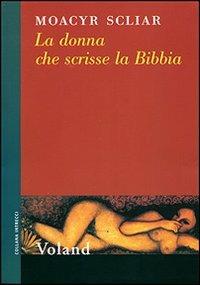 La donna che scrisse la Bibbia - Moacyr Scliar - Libro Voland 2004, Intrecci | Libraccio.it