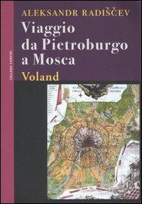 Viaggio da Pietroburgo a Mosca - Aleksandr Radiscev - Libro Voland 2006, Confini | Libraccio.it