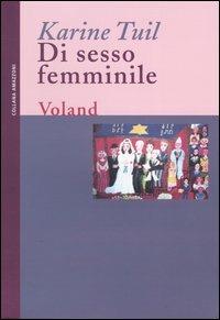 Di sesso femminile - Karine Tuil - Libro Voland 2005, Amazzoni | Libraccio.it