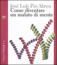 Come diventare un malato di mente - José L. Pio Abreu - Libro Voland 2005, Finestre | Libraccio.it
