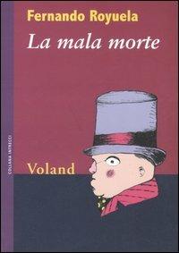 La mala morte - Fernando Royuela - Libro Voland 2007, Intrecci | Libraccio.it