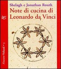 Note di cucina di Leonardo da Vinci - Shelagh Routh, Jonathan Routh - Libro Voland 2005, Finestre | Libraccio.it