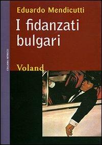 I fidanzati bulgari - Eduardo Mendicutti - Libro Voland 2005, Intrecci | Libraccio.it
