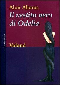 Il vestito nero di Odelia - Alon Altaras - Libro Voland 2005, Intrecci | Libraccio.it