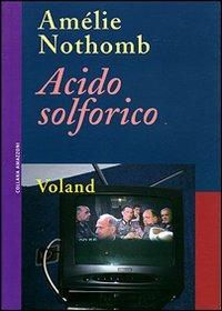 Acido solforico - Amélie Nothomb - Libro Voland 2010, Amazzoni | Libraccio.it