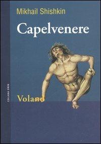 Capelvenere - Mikhail Shishkin - Libro Voland 2006, Sírin | Libraccio.it