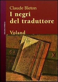 I negri del traduttore - Claude Bleton - Libro Voland 2006, Intrecci | Libraccio.it