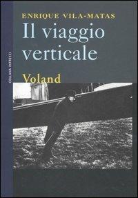 Il viaggio verticale - Enrique Vila-Matas - Libro Voland 2006, Intrecci | Libraccio.it