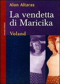 La vendetta di Maricika - Alon Altaras - Libro Voland 2006, Intrecci | Libraccio.it