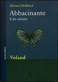 Abbacinante. L'ala sinistra - Mircea Cartarescu - Libro Voland 2008, Intrecci | Libraccio.it