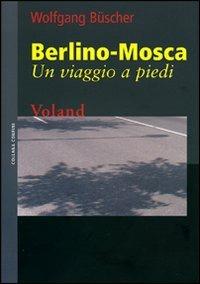 Berlino-Mosca. Un viaggio a piedi - Wolfgang Büscher - Libro Voland 2008, Confini | Libraccio.it