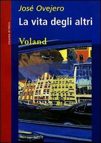La vita degli altri - José Ovejero - Libro Voland 2007, Intrecci | Libraccio.it