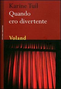 Quando ero divertente - Karine Tuil - Libro Voland 2008, Amazzoni | Libraccio.it