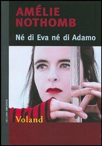 Né di Eva né di Adamo - Amélie Nothomb - Libro Voland 2008, Amazzoni | Libraccio.it