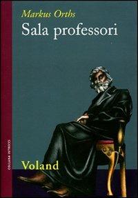 Sala professori - Markus Orths - Libro Voland 2008, Intrecci | Libraccio.it