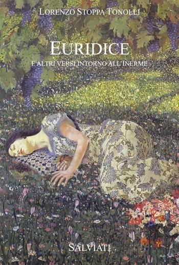 Euridice e altri versi intorno all'inerme - Lorenzo Stoppa Tonolli - Libro Salviati & Sagredo 2012 | Libraccio.it