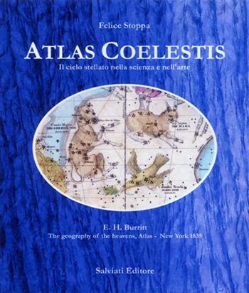 Atlas Coelestis. Il cielo stellato nella scienza e nell'arte - Felice Stoppa - Libro Salviati & Sagredo 2012 | Libraccio.it