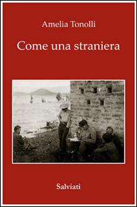 Come una straniera - Amelia Tonolli - Libro Salviati & Sagredo 2014 | Libraccio.it