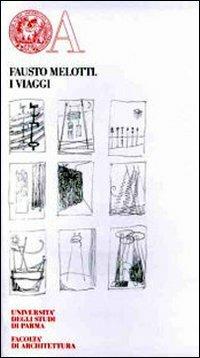 I viaggi - Fausto Melotti - Libro Monte Università Parma 2006, Opere inedite di cultura | Libraccio.it