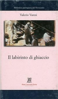 Il labirinto di ghiaccio - Valerio Varesi - Libro Monte Università Parma 2003, Biblioteca parmigiana del Novecento | Libraccio.it