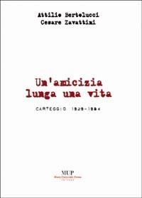 Attilio Bertolucci-Cesare Zavattini. Un'amicizia lunga una vita. Carteggio 1929-1984  - Libro Monte Università Parma 2005, Lo zooforo | Libraccio.it