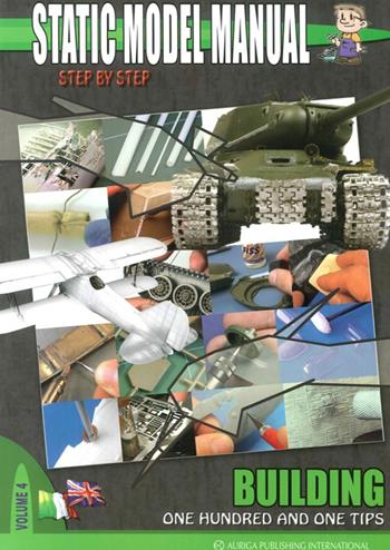 Static model manual. Ediz. italiana e inglese. Vol. 4: One hundred and one tips. - Alessandro Bruschi - Libro Auriga Publishing Int. 2012 | Libraccio.it