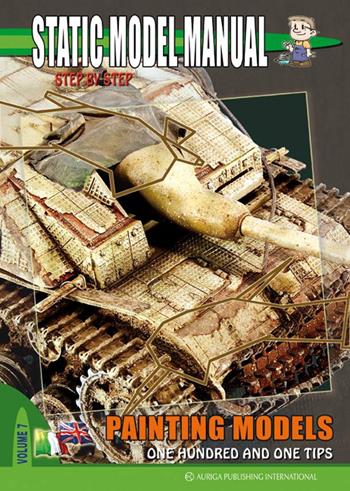 Static model manual. Ediz. italiana e inglese. Vol. 7: Painting models. Hundred and one tips. - Alessandro Bruschi - Libro Auriga Publishing Int. 2014 | Libraccio.it