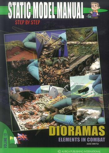 Static model manual. Ediz. italiana e inglese. Vol. 13: Dioramas. Elements in combat. - Josè Brito - Libro Auriga Publishing Int. 2019 | Libraccio.it