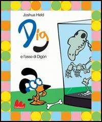 Dig e l'osso di Digòn. Con DVD - Joshua Held - Libro Gallucci 2004, Illustrati | Libraccio.it