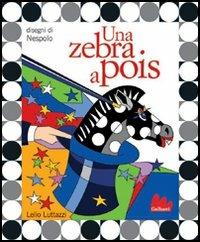 Una zebra a pois. Con CD Audio - Lelio Luttazzi, Ugo Nespolo - Libro Gallucci 2004, Illustrati | Libraccio.it