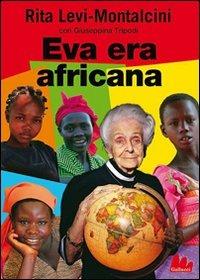 Eva era africana - Rita Levi-Montalcini, Giuseppina Tripodi - Libro Gallucci 2005, Universale Gallucci | Libraccio.it