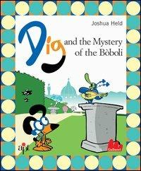 Dig and the mistery of the Boboli - Joshua Held - Libro Gallucci 2005, Illustrati | Libraccio.it